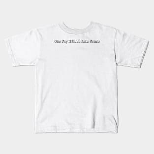 One Day It'll All Make Sense // Typography Design Kids T-Shirt